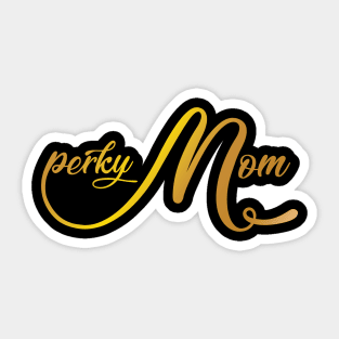 Perky Mom Shiny Day Sticker